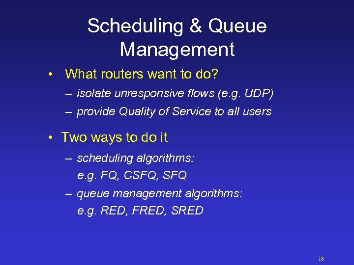 Scheduling & Queue Management • What routers want to do? – isolate unresponsive flows