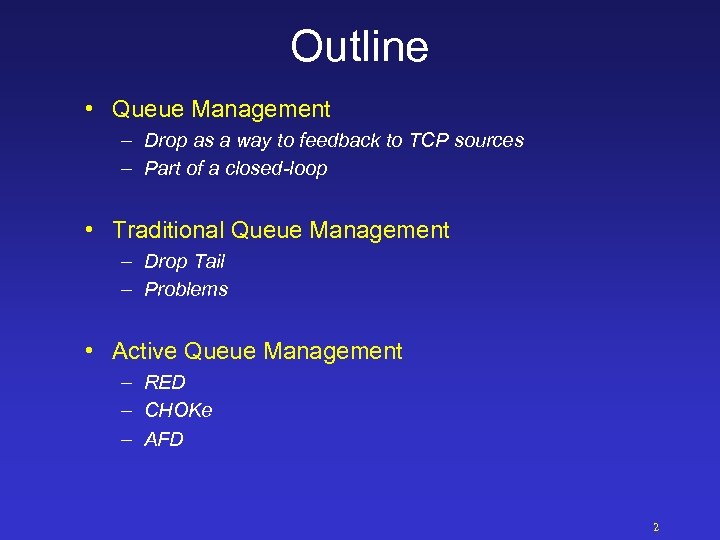 Outline • Queue Management – Drop as a way to feedback to TCP sources