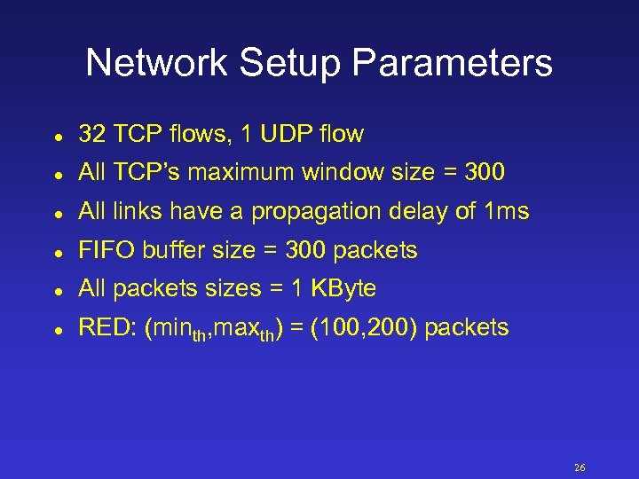Network Setup Parameters l 32 TCP flows, 1 UDP flow l All TCP’s maximum
