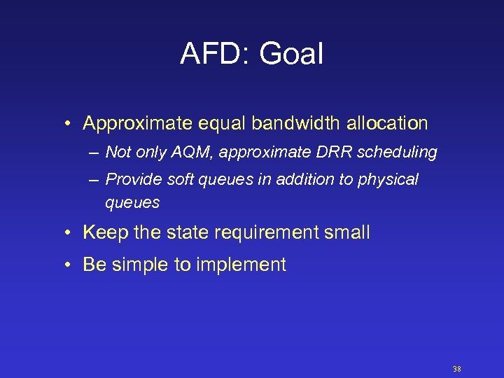 AFD: Goal • Approximate equal bandwidth allocation – Not only AQM, approximate DRR scheduling