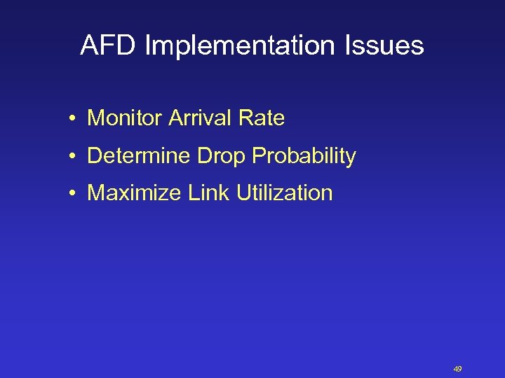 AFD Implementation Issues • Monitor Arrival Rate • Determine Drop Probability • Maximize Link