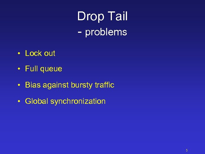 Drop Tail - problems • Lock out • Full queue • Bias against bursty