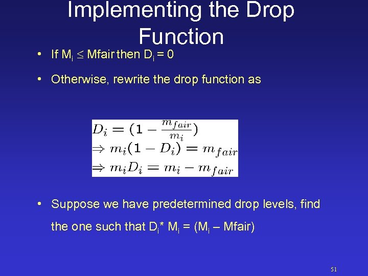 Implementing the Drop Function • If Mi Mfair then Di = 0 • Otherwise,