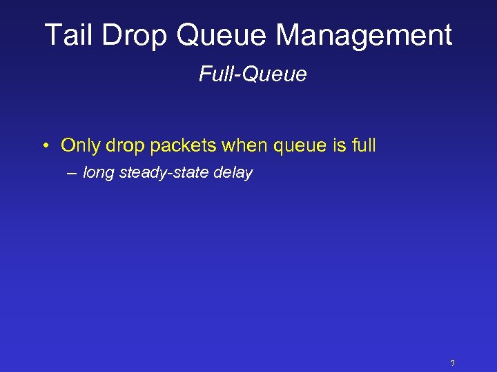 Tail Drop Queue Management Full-Queue • Only drop packets when queue is full –