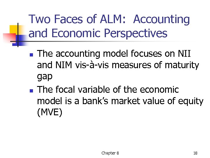 Two Faces of ALM: Accounting and Economic Perspectives n n The accounting model focuses