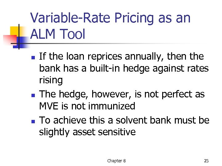 Variable-Rate Pricing as an ALM Tool n n n If the loan reprices annually,