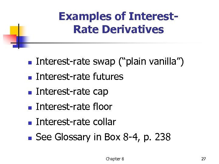 Examples of Interest. Rate Derivatives n Interest-rate swap (“plain vanilla”) n Interest-rate futures n