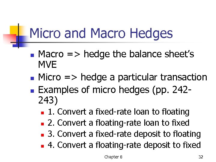 Micro and Macro Hedges n n n Macro => hedge the balance sheet’s MVE