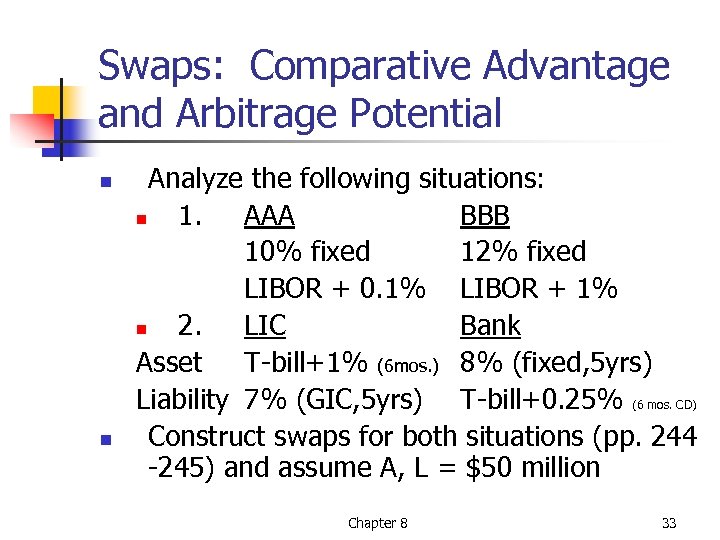 Swaps: Comparative Advantage and Arbitrage Potential n n Analyze the following situations: n 1.