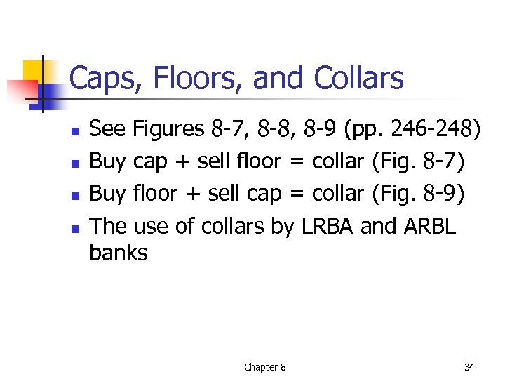 Caps, Floors, and Collars n n See Figures 8 -7, 8 -8, 8 -9