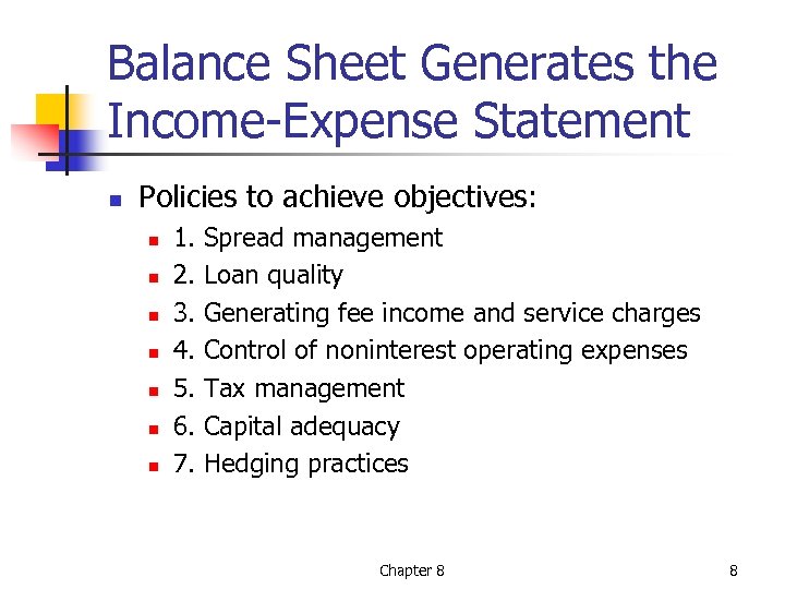 Balance Sheet Generates the Income-Expense Statement n Policies to achieve objectives: n n n