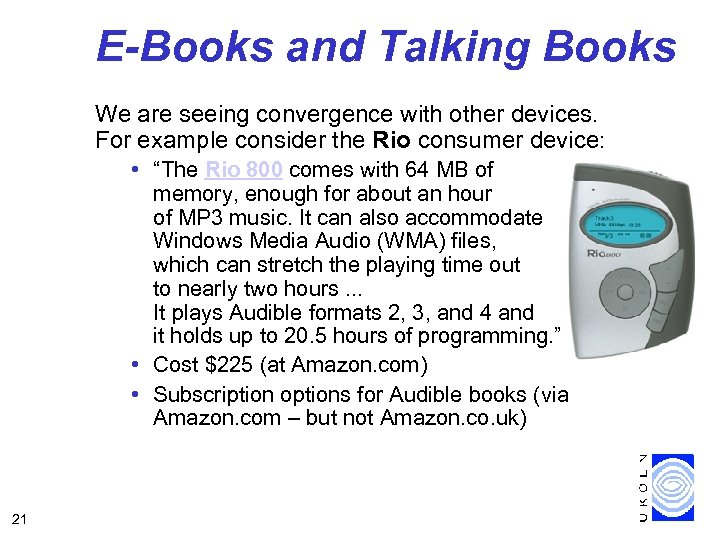 E-Books and Talking Books We are seeing convergence with other devices. For example consider