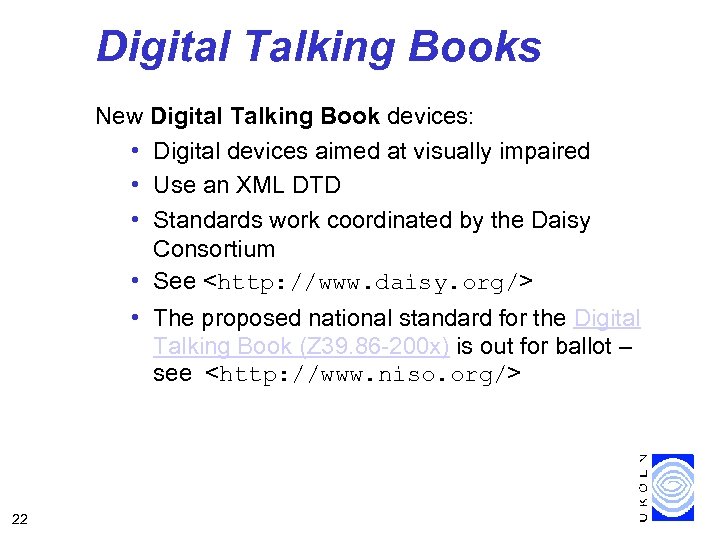 Digital Talking Books New Digital Talking Book devices: • Digital devices aimed at visually