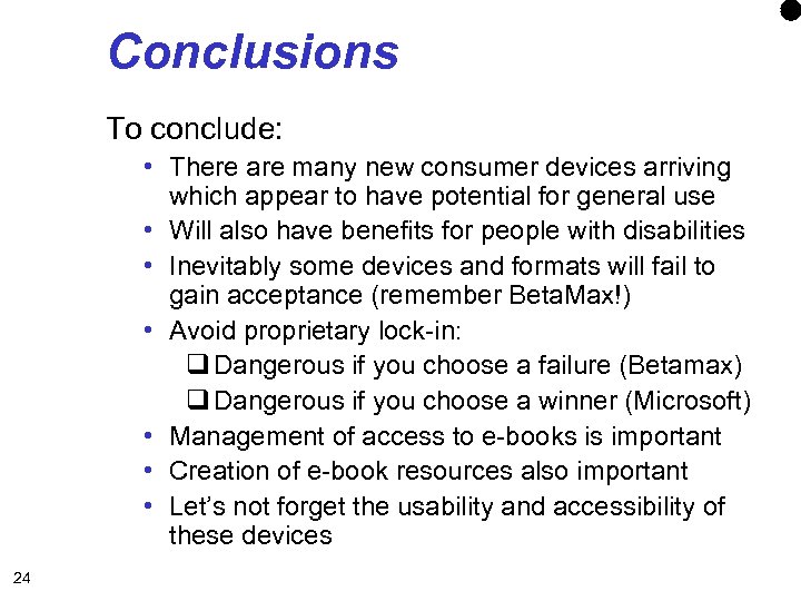 Conclusions To conclude: • There are many new consumer devices arriving which appear to