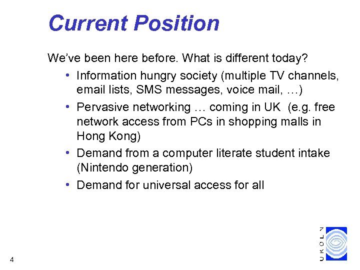 Current Position We’ve been here before. What is different today? • Information hungry society