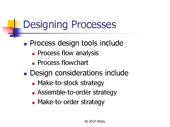 Designing Processes n Process design tools include n n n Process flow analysis Process