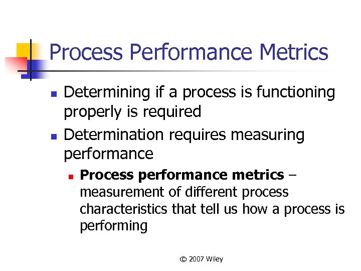 Process Performance Metrics n n Determining if a process is functioning properly is required