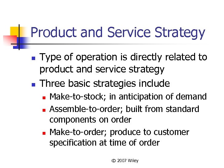 Product and Service Strategy n n Type of operation is directly related to product