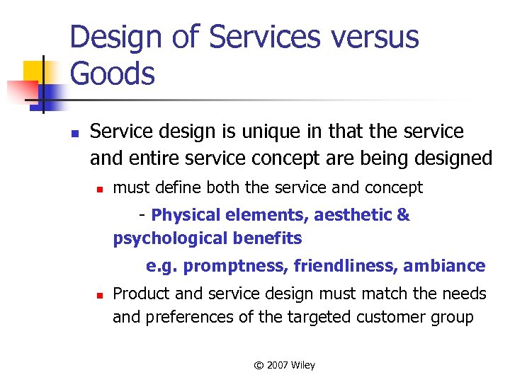 Design of Services versus Goods n Service design is unique in that the service