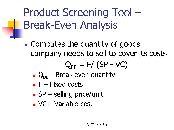 Product Screening Tool – Break-Even Analysis n Computes the quantity of goods company needs