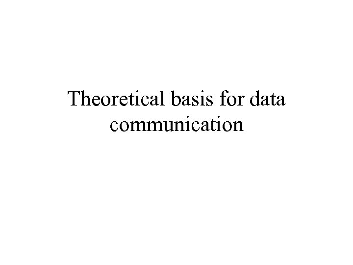 Theoretical basis for data communication 