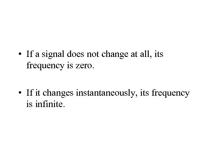  • If a signal does not change at all, its frequency is zero.