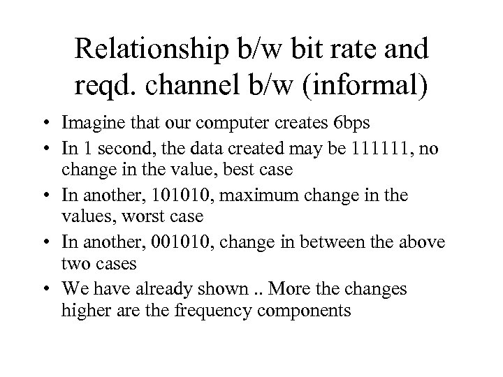 Relationship b/w bit rate and reqd. channel b/w (informal) • Imagine that our computer