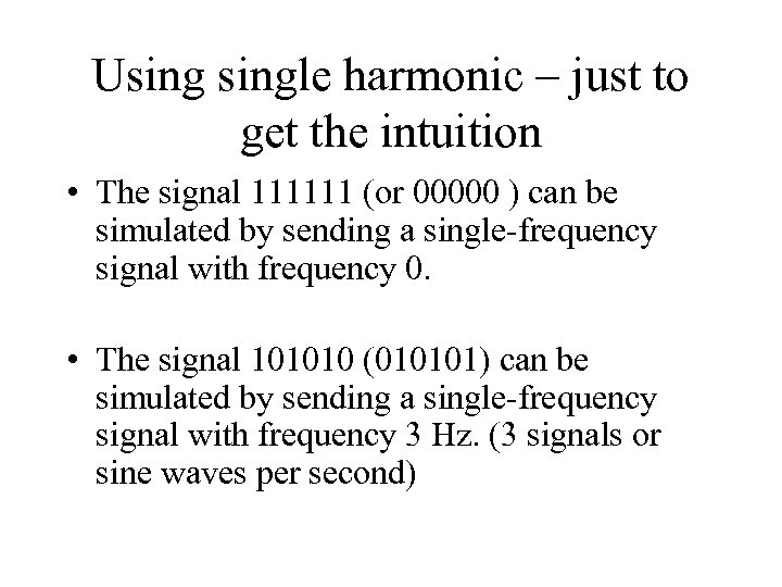 Usingle harmonic – just to get the intuition • The signal 111111 (or 00000