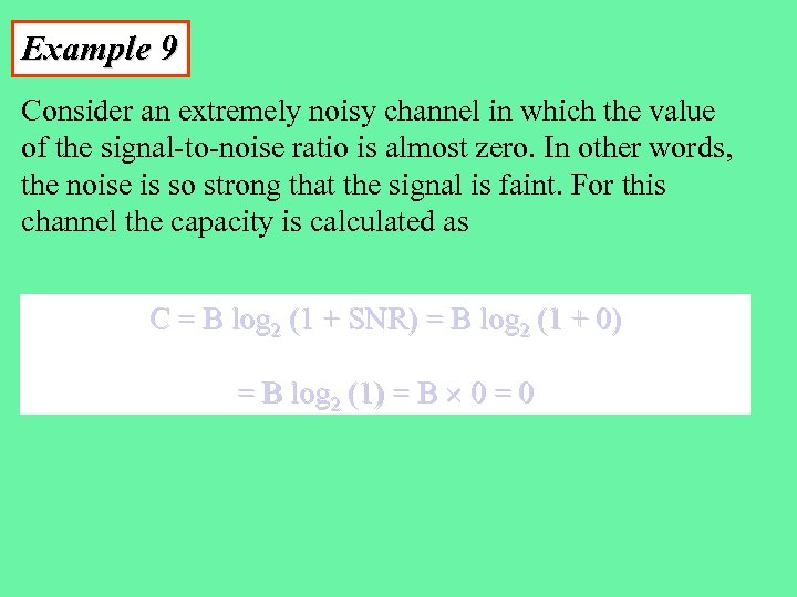 Example 9 Consider an extremely noisy channel in which the value of the signal-to-noise