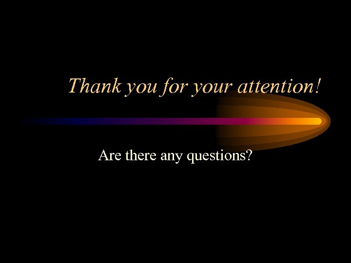Thank you for your attention! Are there any questions? 