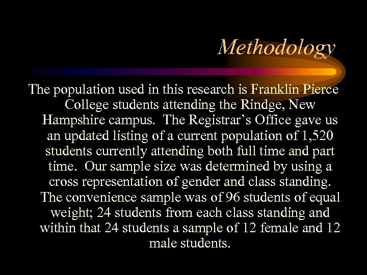 Methodology The population used in this research is Franklin Pierce College students attending the