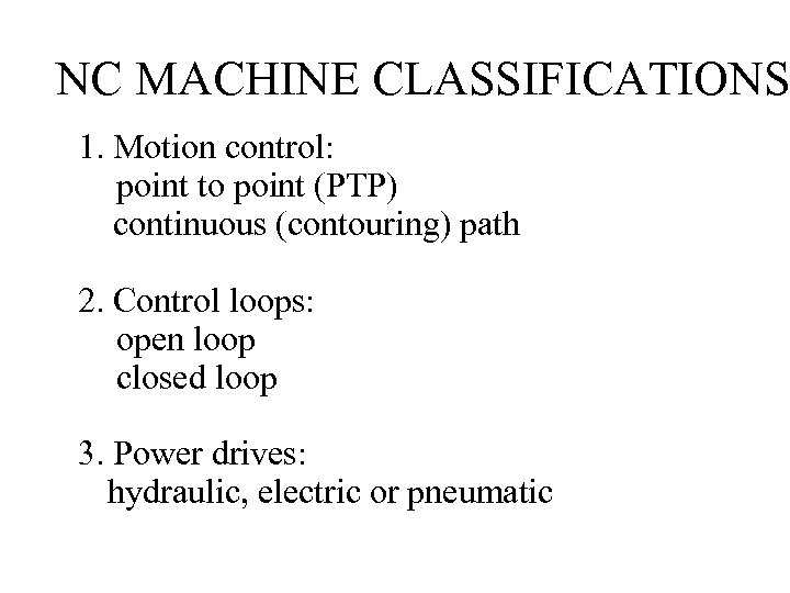 NC MACHINE CLASSIFICATIONS 1. Motion control: point to point (PTP) continuous (contouring) path 2.