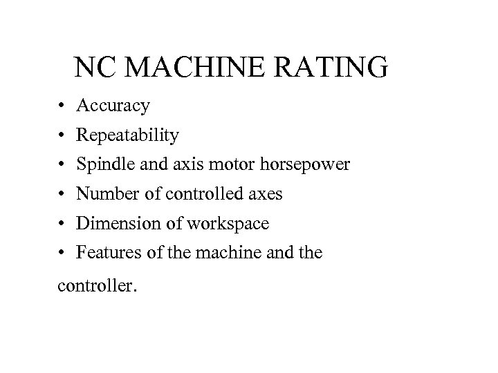 NC MACHINE RATING • • • Accuracy Repeatability Spindle and axis motor horsepower Number