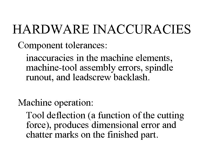 HARDWARE INACCURACIES Component tolerances: inaccuracies in the machine elements, machine-tool assembly errors, spindle runout,