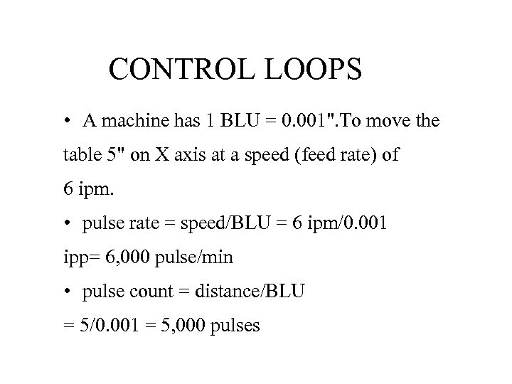CONTROL LOOPS • A machine has 1 BLU = 0. 001