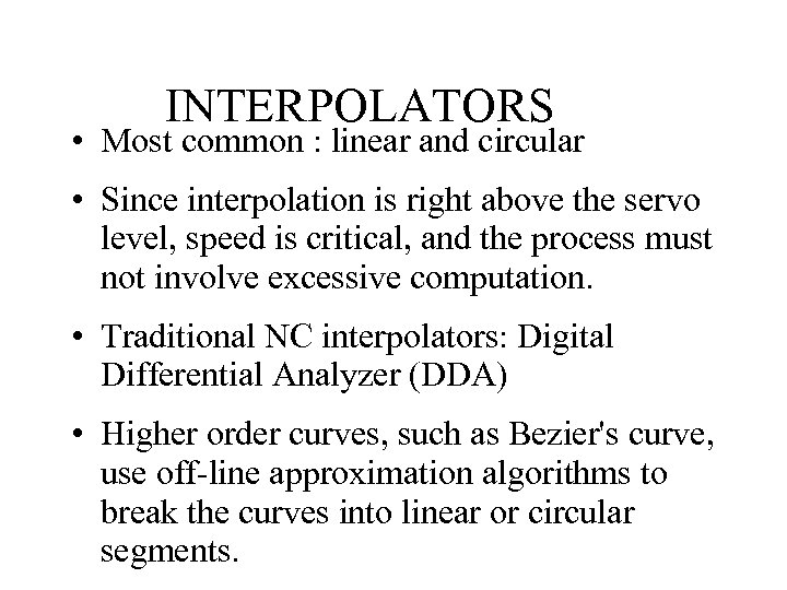 INTERPOLATORS • Most common : linear and circular • Since interpolation is right above