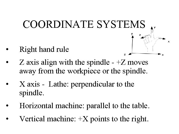 COORDINATE SYSTEMS • Right hand rule • Z axis align with the spindle -
