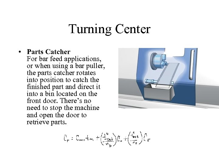 Turning Center • Parts Catcher For bar feed applications, or when using a bar