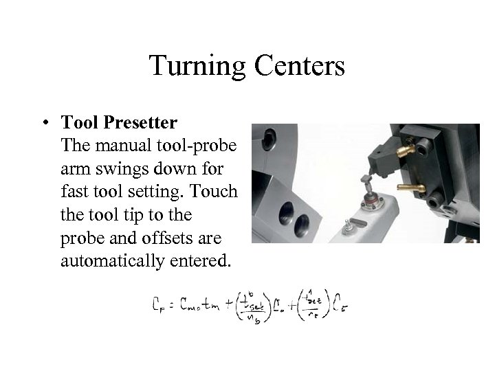 Turning Centers • Tool Presetter The manual tool-probe arm swings down for fast tool