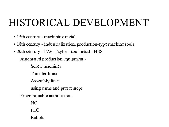 HISTORICAL DEVELOPMENT • 15 th century - machining metal. • 18 th century -
