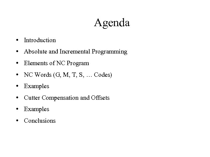 Agenda • Introduction • Absolute and Incremental Programming • Elements of NC Program •