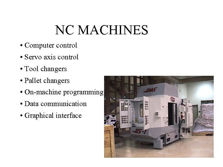 NC MACHINES • Computer control • Servo axis control • Tool changers • Pallet