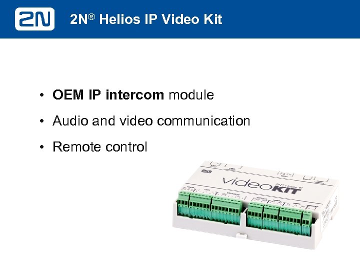 2 N® Helios IP Video Kit • OEM IP intercom module • Audio and