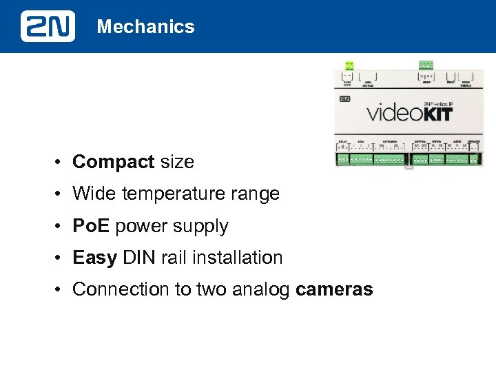 Mechanics • Compact size • Wide temperature range • Po. E power supply •