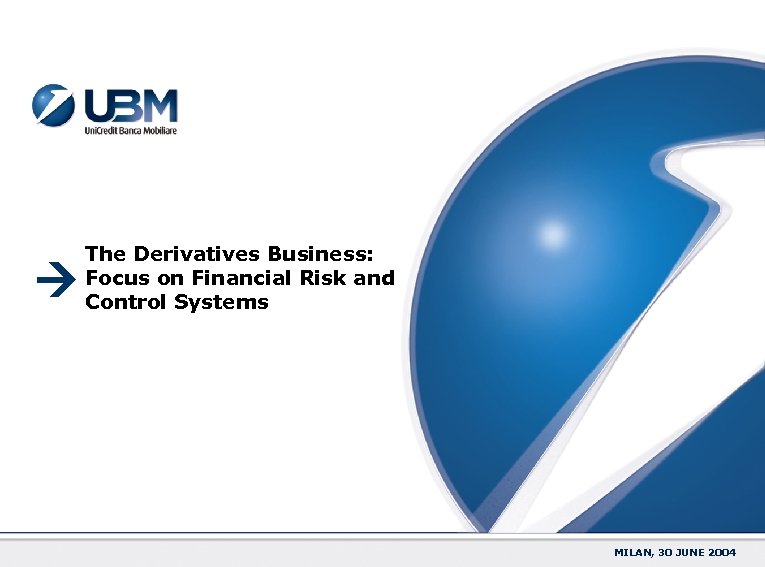 THE DERIVATIVES BUSINESS The Derivatives Business: Focus on Financial Risk and Control Systems 1