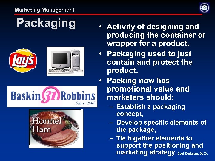 Marketing Management Packaging • Activity of designing and producing the container or wrapper for