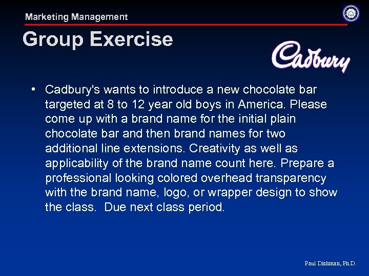 Marketing Management Group Exercise • Cadbury's wants to introduce a new chocolate bar targeted