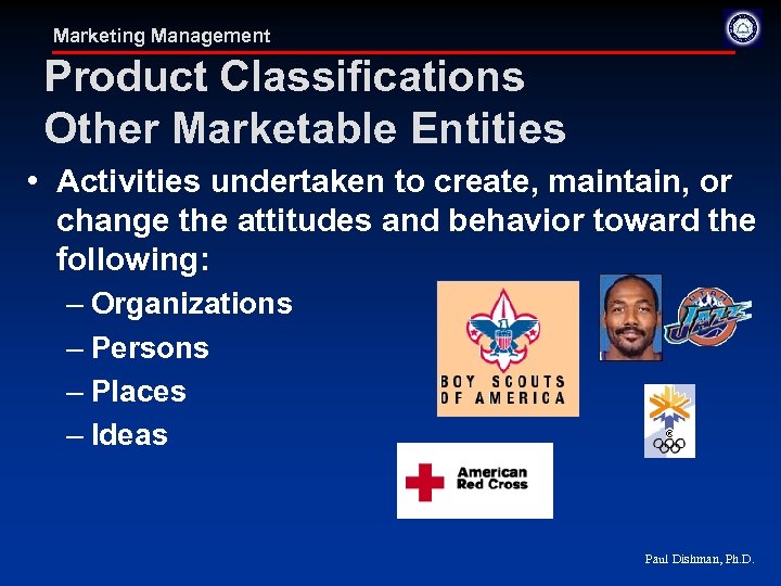 Marketing Management Product Classifications Other Marketable Entities • Activities undertaken to create, maintain, or