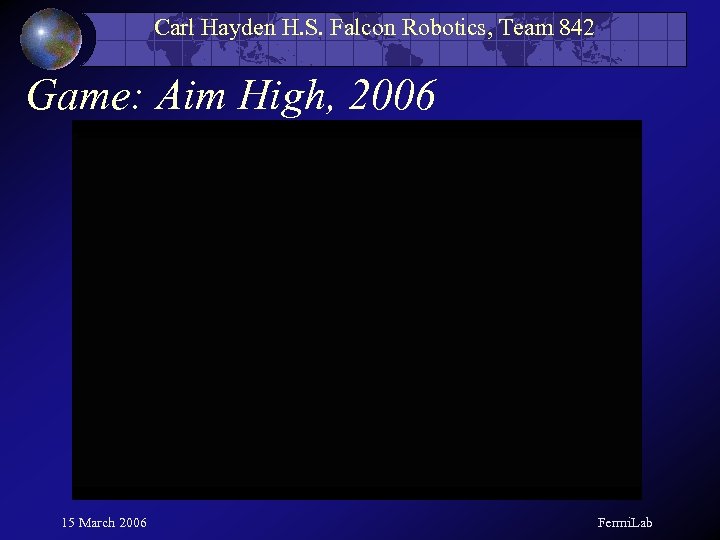 Carl Hayden H. S. Falcon Robotics, Team 842 Game: Aim High, 2006 15 March