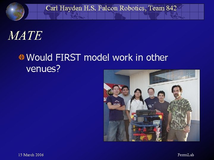 Carl Hayden H. S. Falcon Robotics, Team 842 MATE Would FIRST model work in
